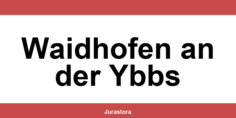 Kontakt und Telefonnummer des Bezirksgerichte in Waidhofen an der Ybbs